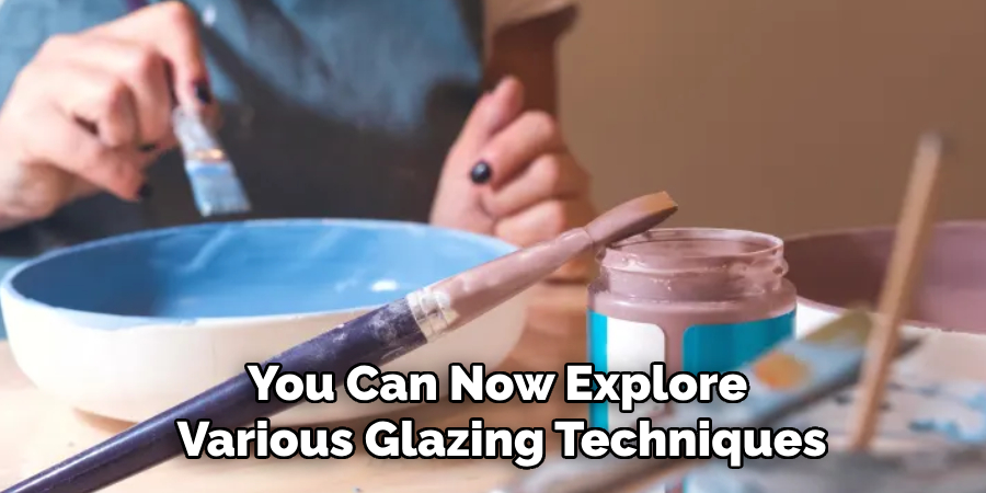 You Can Now Explore Various Glazing Techniques