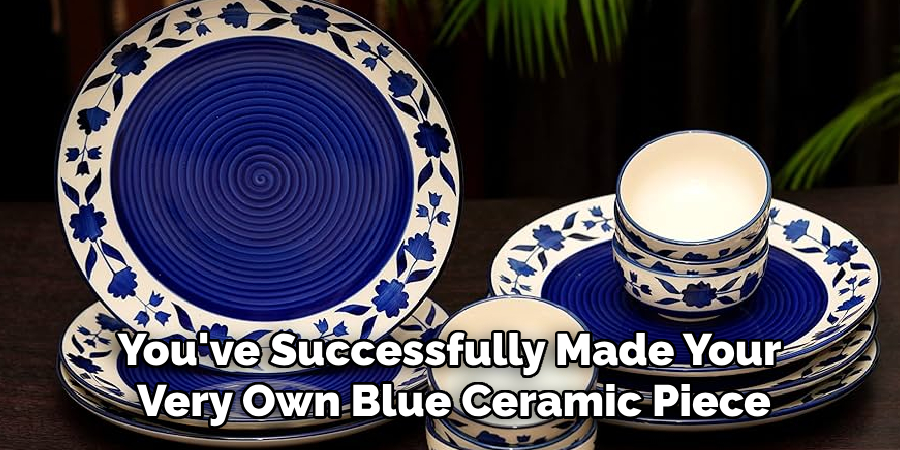 You've Successfully Made Your Very Own Blue Ceramic Piece