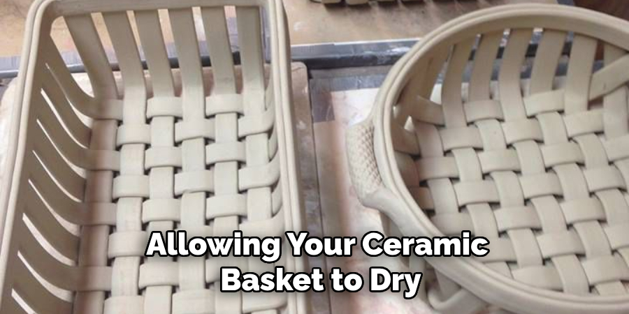 Allowing Your Ceramic Basket to Dry