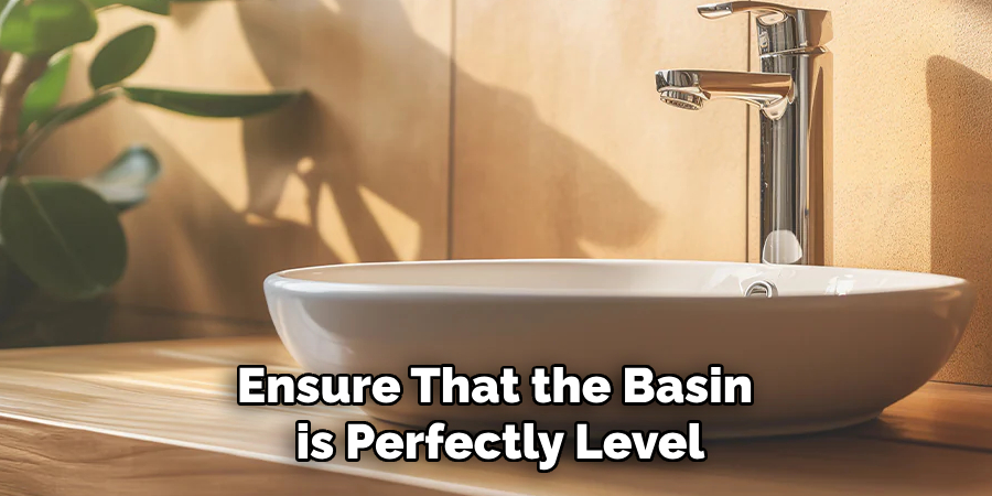 Ensure That the Basin is Perfectly Level