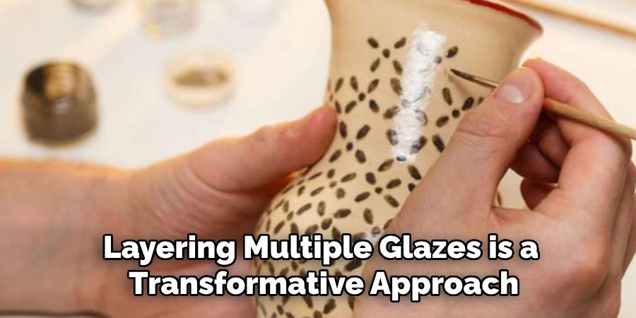 Layering Multiple Glazes is a Transformative Approach