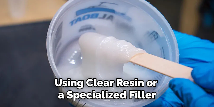 using clear resin or a specialized filler