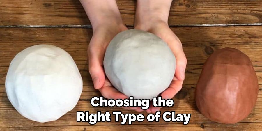 Choosing the
 Right Type of Clay