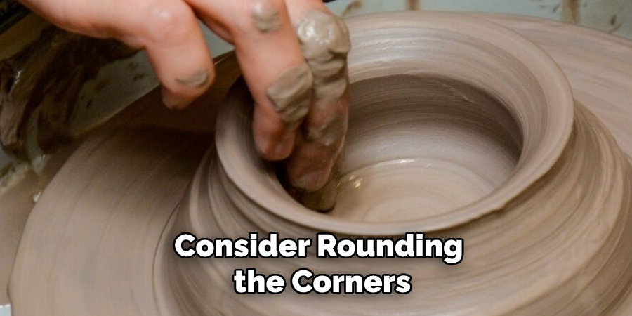 Consider Rounding
 the Corners