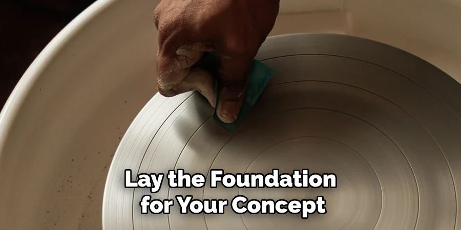 Lay the Foundation for Your Concept