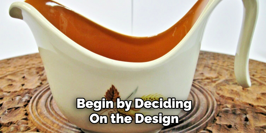 Begin by Deciding
On the Design